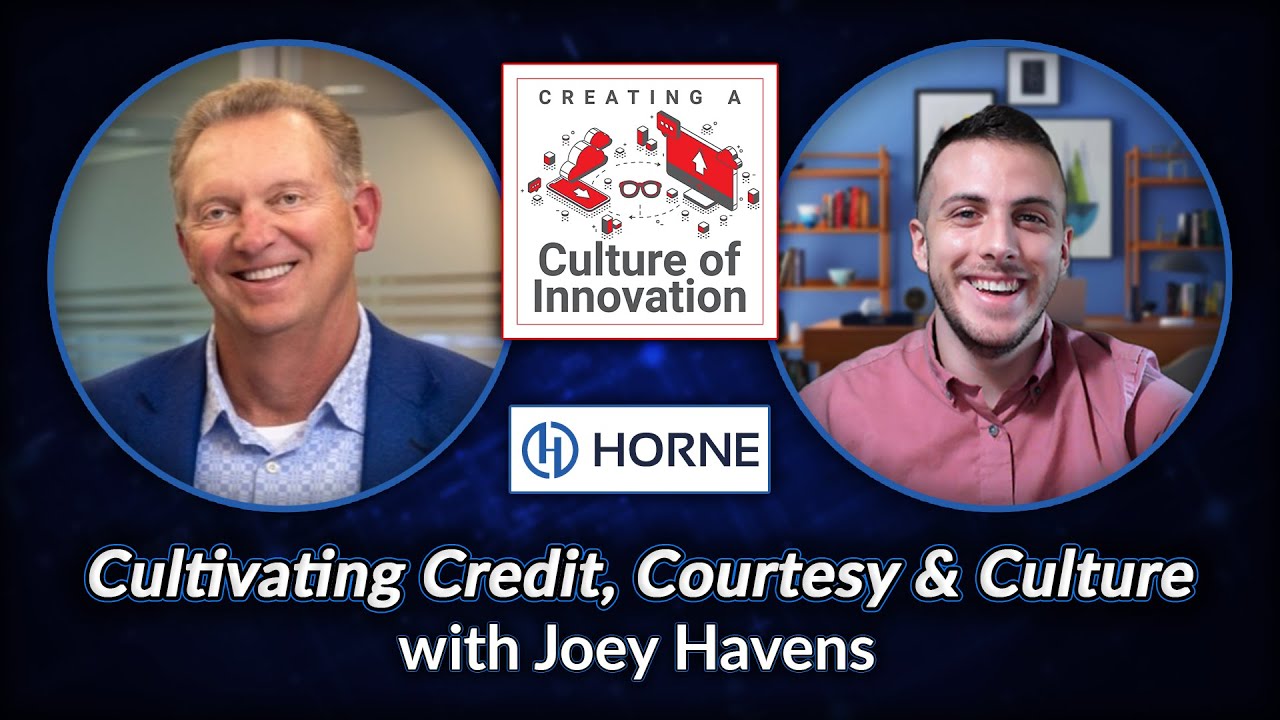 Cultivating Credit, Courtesy & Culture - Joey Havens | Creating a Culture of Innovation