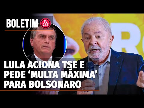 Boletim 247 - Lula aciona TSE e pede "multa máxima" a Bolsonaro