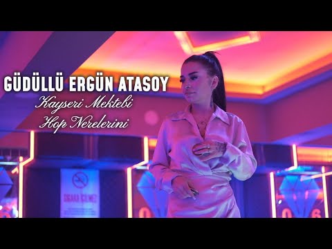 GÜDÜLLÜ ERGÜN ATASOY - KAYSERİ MEKTEBİ - HOP NERELERİNİ