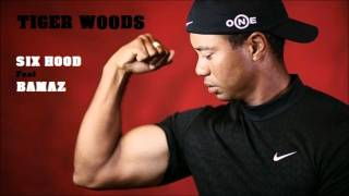 Six Hood feat. Bamaz (La Badseed) - Tiger Woods