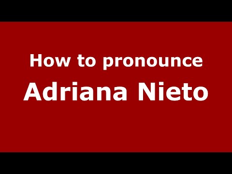 How to pronounce Adriana Nieto (Mexico/Mexican Spanish) - PronounceNames.com