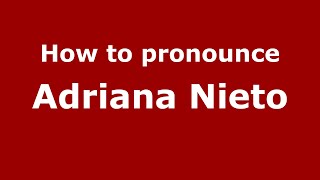 How to pronounce Adriana Nieto