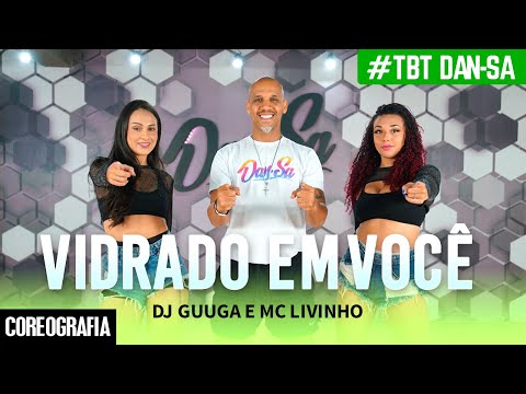 Vidrado Em Você (Pode Sentar) - DJ Guuga e MC Livinho - #TBT Dan-Sa / Daniel Saboya (Coreografia)