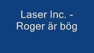 Laser Inc - Roger är bög