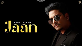Jaan : Kamal Khan (Official Song) Latest Punjabi Song | New Punjabi Songs 2024