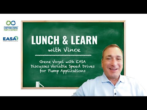 Lunch & Learn with Vince: Gene Vogel with EASA Discusses Variable Speed Drives for Pump Applications