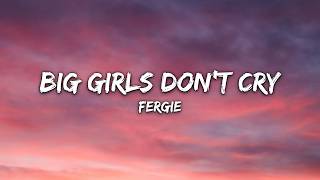 Fergie - Big Girls Don't Cry (Lyrics)