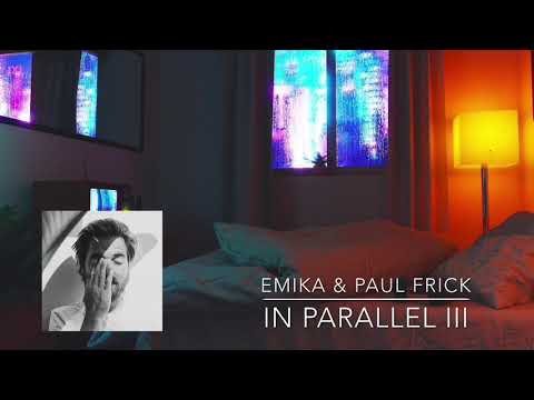 EMIKA & PAUL FRICK - In Parallel III