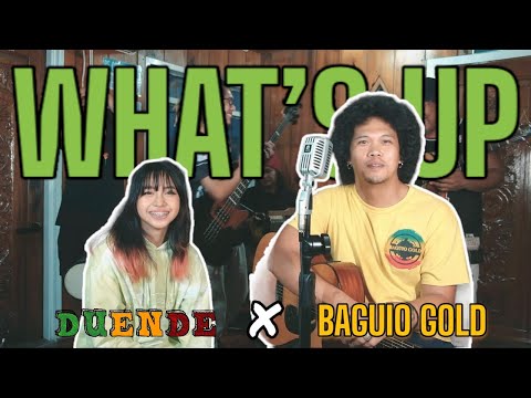 WHAT’S UP (4 Non Blonde) | Duende x Baguio Gold