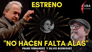 Temazo! &quot;No hacen falta alas&quot;. Versión estreno de Frank Fernández y Silvio Rodríguez. Imperdible!