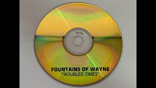 Fountains of Wayne - Troubled Times (Clean Version)