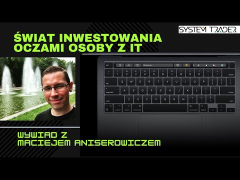 Maciej Aniserowicz, czyli świat inwestowania oczami osoby z branży IT
