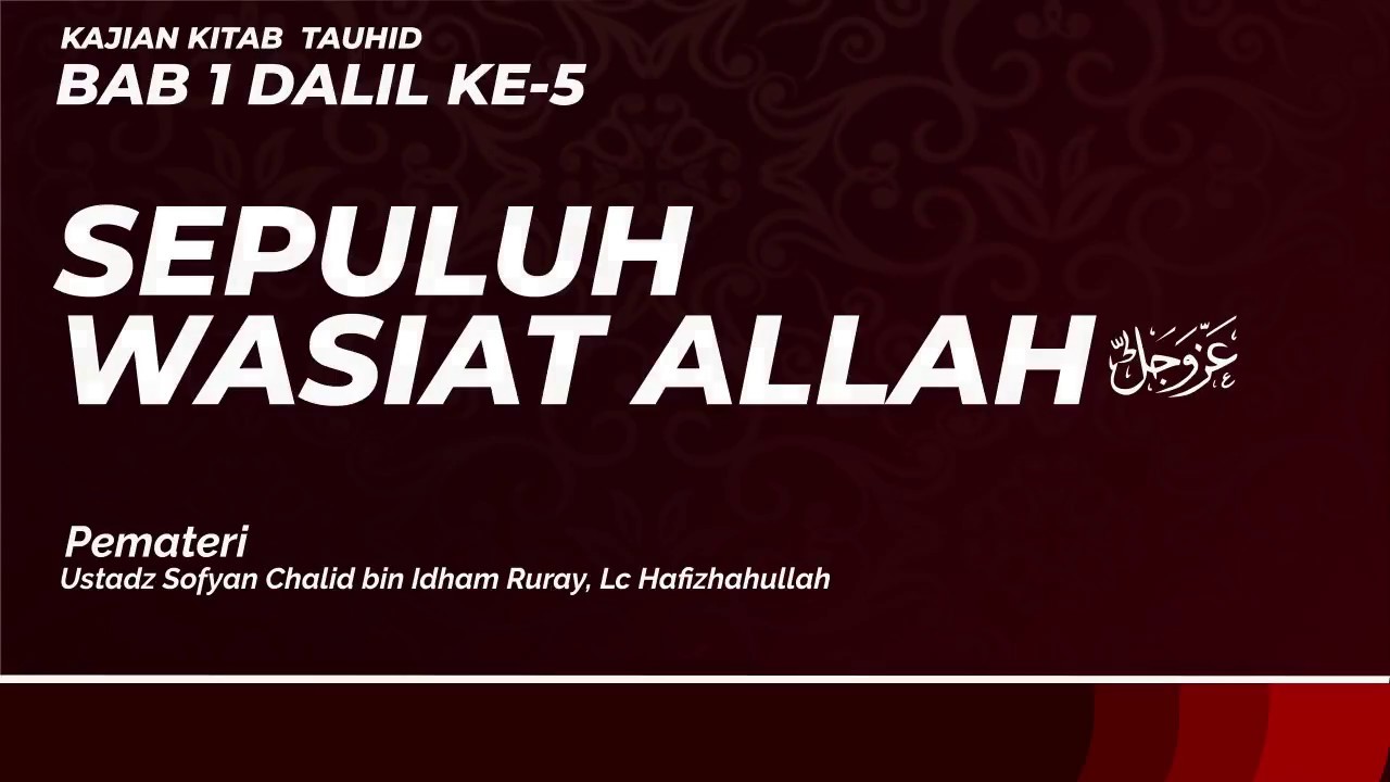 VIDEO SERI KAJIAN KITAB TAUHID #5BAB 1 DALIL KE 5SEPULUH WASIAT ALLAH ‘AZZA WA …