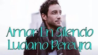 Amor En Silencio Luciano Pereyra (letra)