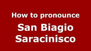 How to pronounce San Biagio Saracinisco