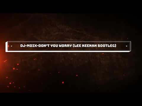 Dj Moix - Don't You Worry (Lee Keenan Bootleg)