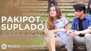 Pakipot, Suplado - Alexa Ilacad (Music Video)