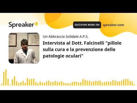 Intervista al Dott. Falcinelli "pillole sulla cura e la prevenzione delle patologie oculari" (creato