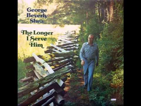 George Beverly Shea   The Longer I Serve Him