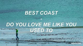 BEST COAST - DO YOU LOVE ME LIKE YOU USED TO // Traducción al Español