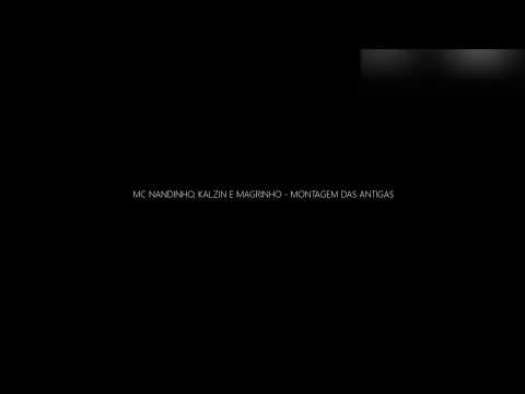 MC NANDINHO, KALZIN E MAGRINHO - MONTAGEM DAS ANTIGAS