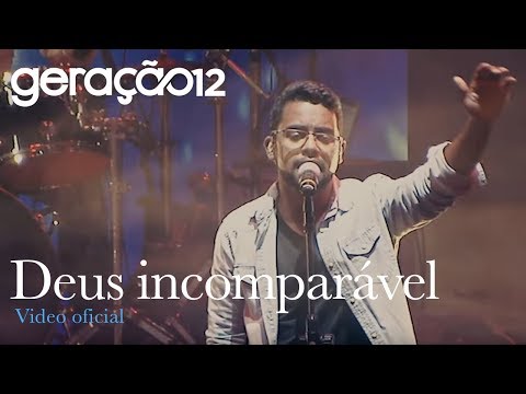 Geração 12 - Deus Incomparável (Clipe oficial)