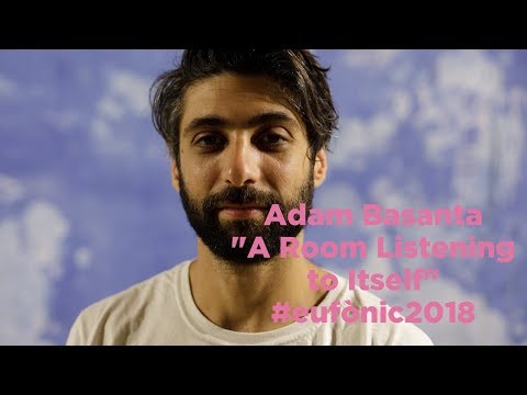 Eufònic 2018 | Adam Basanta: "A Room Listening to Itself"