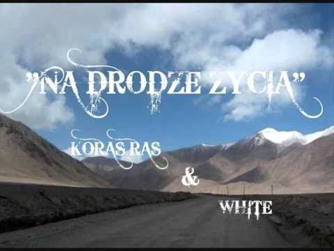 "Na drodzę życia"- Koras Ras & White