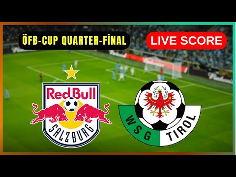 🔴 Red Bull Salzburg vs WSG Tirol | LIVE ÖFB-Cup Quarter-final | Live Score Update
