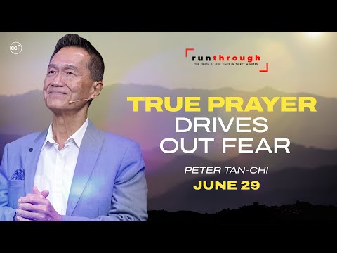 True Prayer Drives Out Fear | Peter Tan-Chi | Run Through