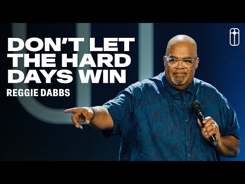 Don't Let the Hard Days Win | Reggie Dabbs