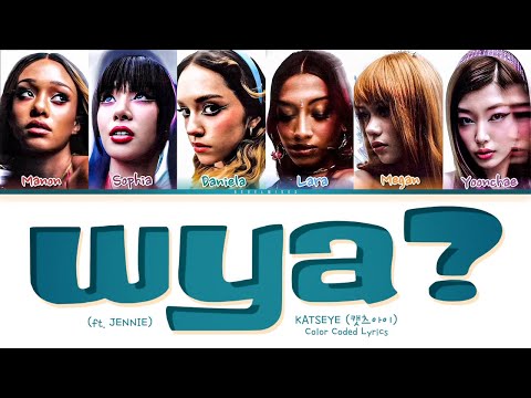 KATSEYE ‘WYA? (feat. JENNIE)' Lyrics (Color Coded Lyrics)
