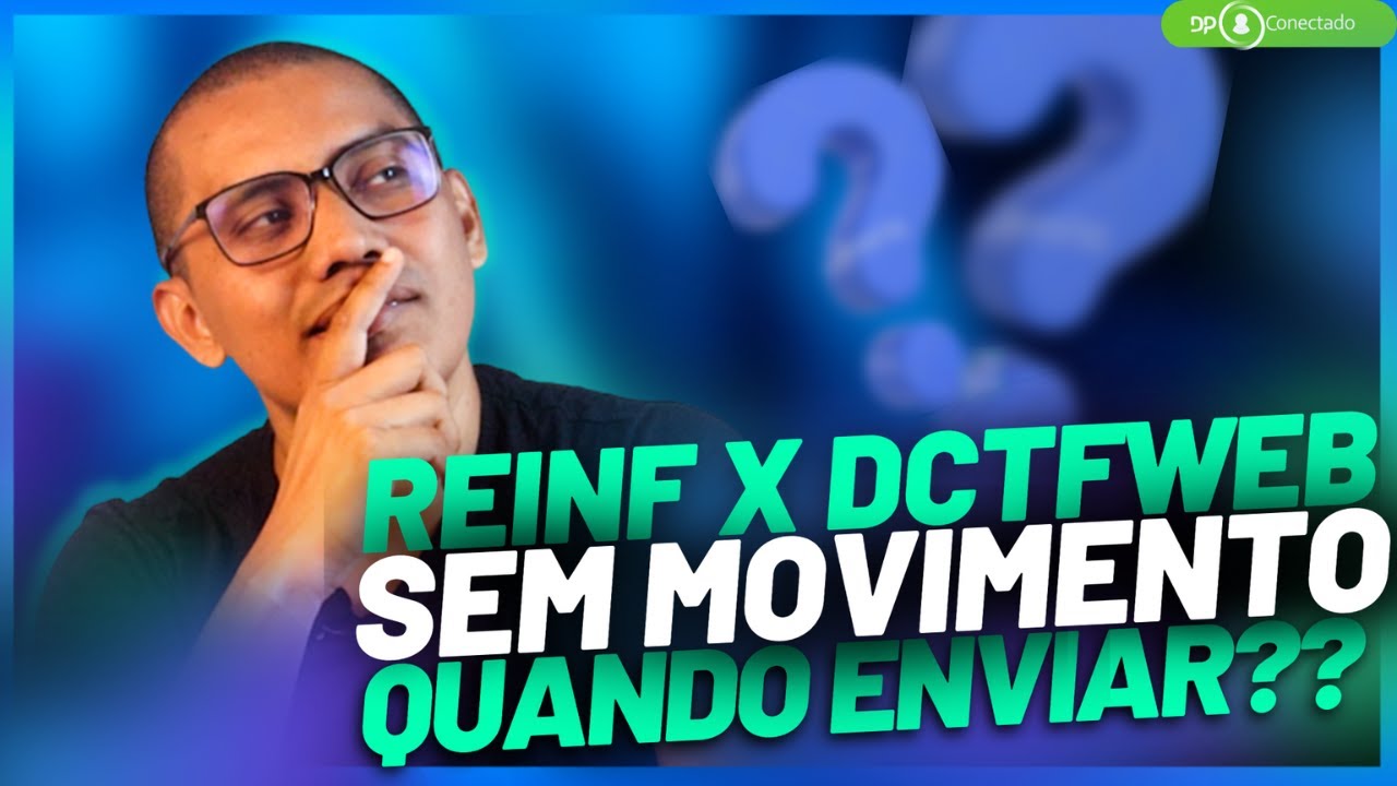 REINF VS DCTFWEB SEM MOVIMENTO | QUANDO ENVIAR?