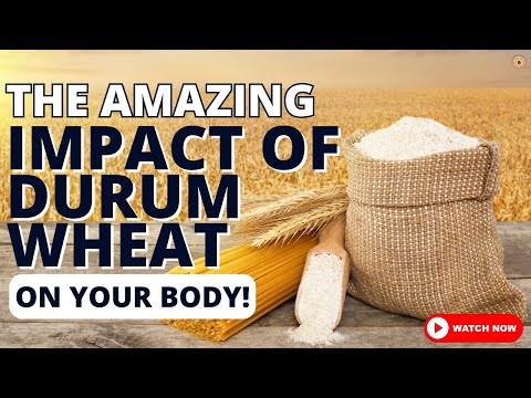 Eat Well, Live Well: The Remarkable Health Benefits of Durum Wheat
