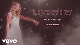 Taylor Swift - Love Story (Elvira Remix) (Taylor’s Version) (Official Audio)