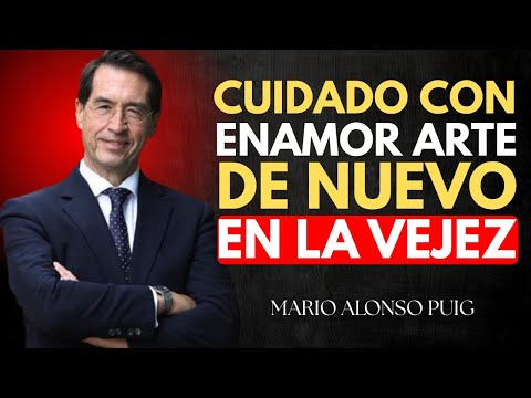 Cuidado con Enamorarte de Nuevo en la Vejez | Mario Alonso Puig