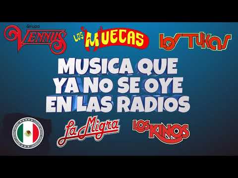 Musica Que Ya No Se Oye En Las Radios - Grupo Vennus, Los Muecas, La Migra, Los Kinos, Los Tukas