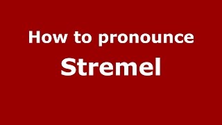 How to pronounce Stremel