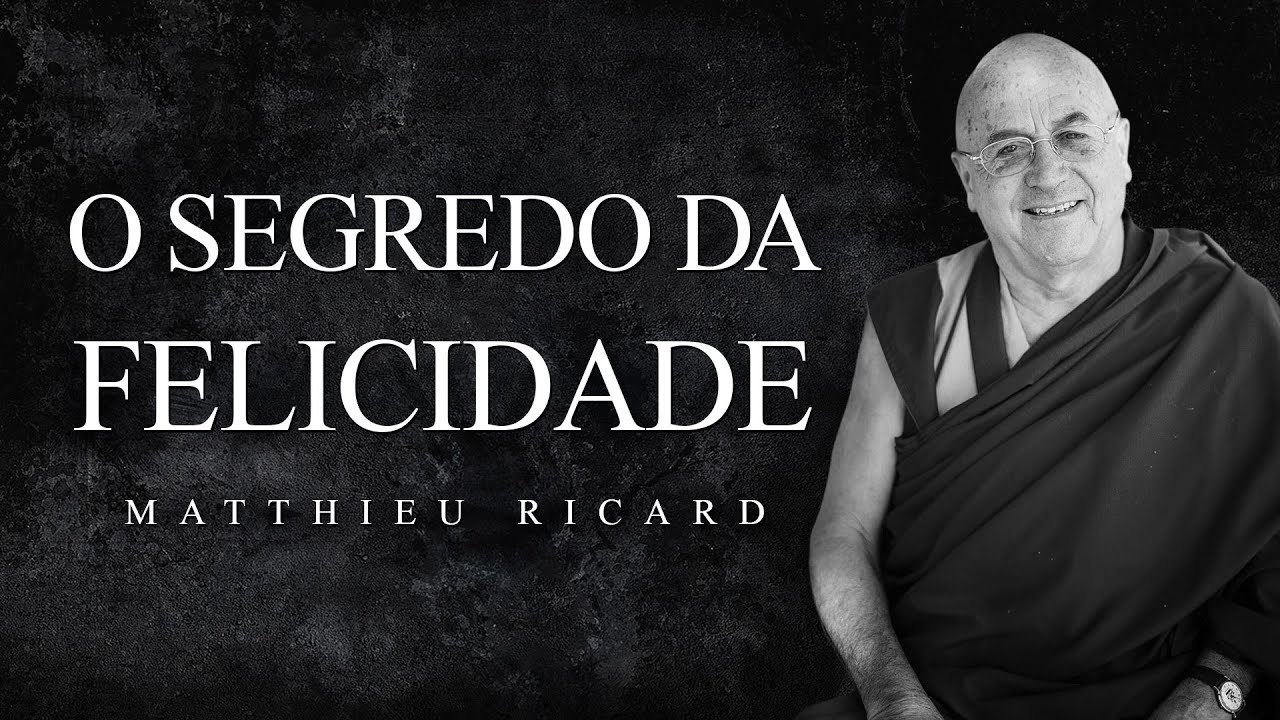 Matthieu Ricard - O Segredo da Felicidade