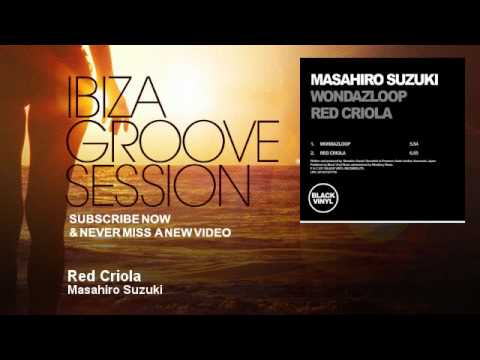 Masahiro Suzuki - Red Criola - IbizaGrooveSession