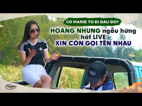 Hoàng Nhung ngẫu hứng hát live Xin Còn Gọi Tên Nhau - Cô Marie Tô Đi Đâu Đó?