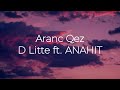 D Litte ft. ANAHIT - Aranc Qez (Lyrics)
