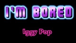 I&#39;m Bored - Iggy Pop ( lyrics )