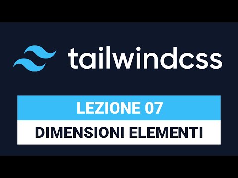 Dimensioni degli Elementi - TAILWIND CSS TUTORIAL ITALIANO 07