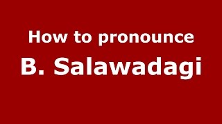 How to pronounce B. Salawadagi