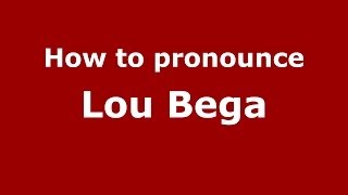 How to pronounce Lou Bega