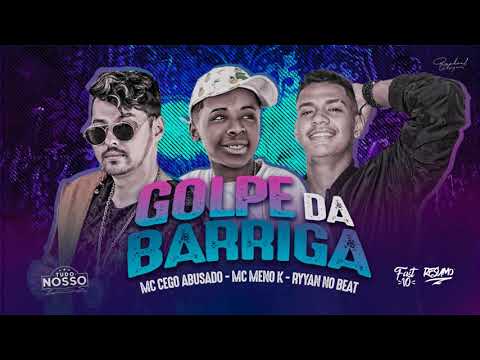 Mc Menor K e Cego Abusado - Golpe da Barriga (Ryyan no Beat)