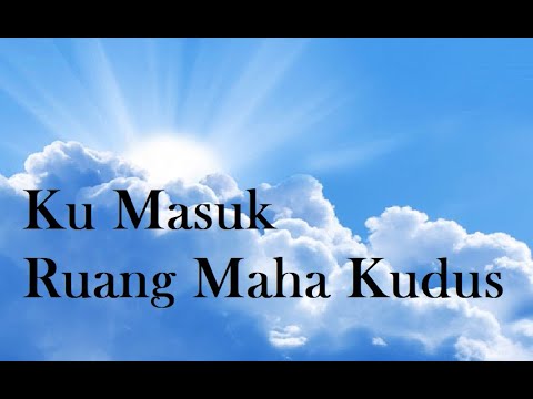 Ku Masuk Ruang Maha Kudus Tuhan
