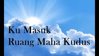 Download lagu Ku Masuk Ruang Maha Kudus Tuhan mp3 Download lagu Ku Masuk Ruang Maha Kudus Tuhan mp3