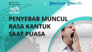 Apa Merasa Kantuk saat Berpuasa Wajar Terjadi, Ini Penyebab yang Harus Diketahui